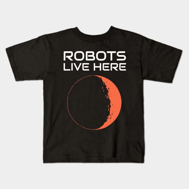 Robots Live Here Mars Kids T-Shirt by OldCamp